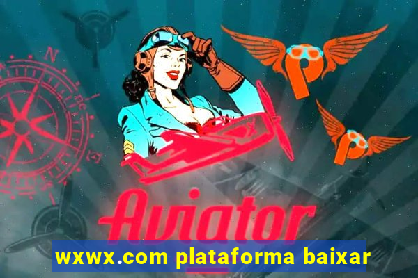 wxwx.com plataforma baixar